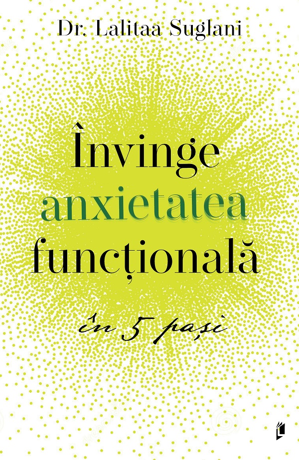 Cartea Invinge anxietatea functionala in 5 pasi de Lalitaa Suglani