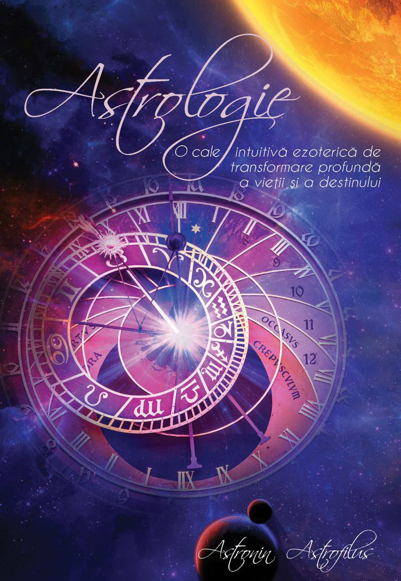 Cartea Astrologia. O cale intuitiva ezoterica de transformare profunda de Astrologia. O cale intuitiva ezoterica de transformare profunda