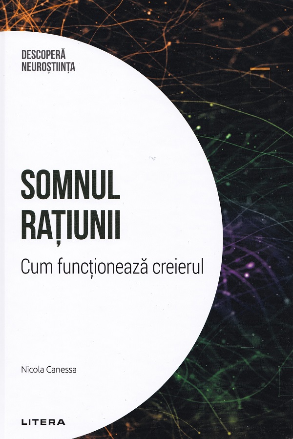 Cartea Descopera Neurostiinta. Somnul ratiunii. Cum functioneaza creierul de Nicola Canessa