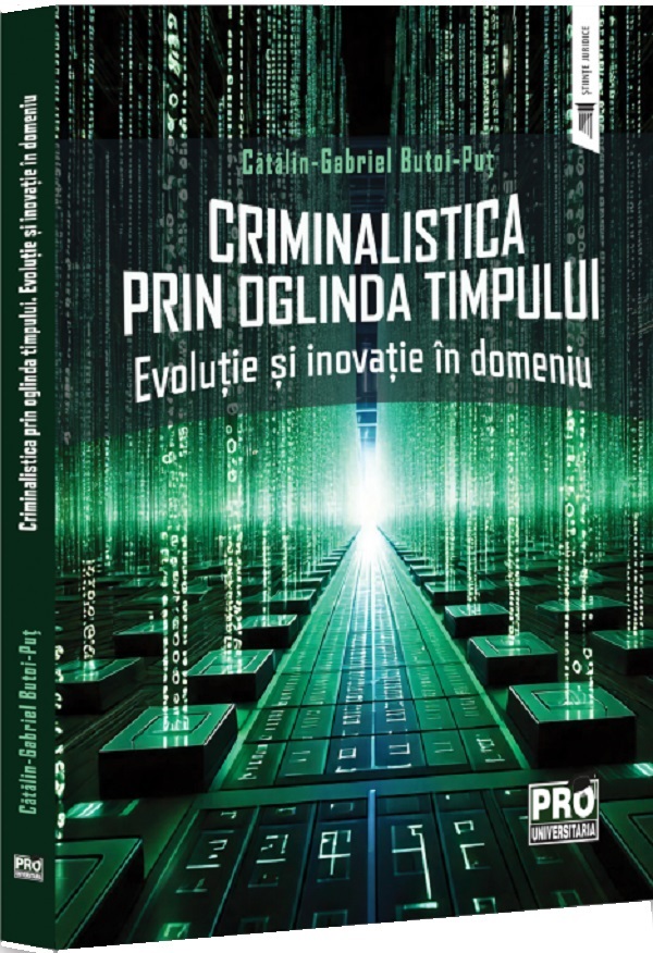 Cartea Criminalistica prin oglinda timpului. Evolutie si inovatie in domeniu de Gabriel-Catalin Butoi-Put