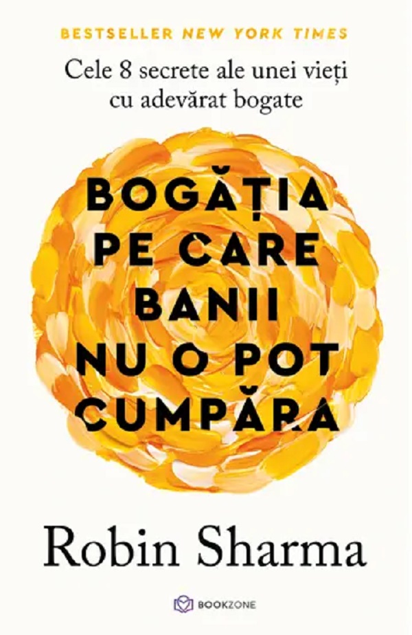 Cartea Bogatia pe care banii nu o pot cumpara de Robin Sharma