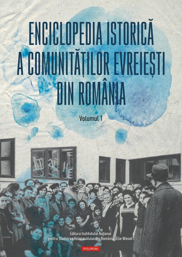 Cartea Enciclopedia istorica a comunitatilor evreiesti din Romania Vol.1 de Marius Cazan
