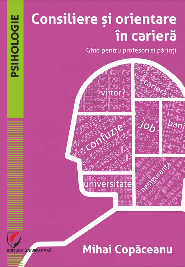 Cartea Consiliere si orientare in cariera. Ghid pentru profesori si parinti de Consiliere si orientare in cariera. Ghid pentru profesori si parinti