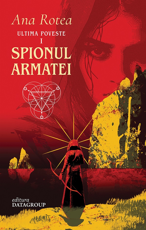 Cartea Spionul Armatei. Seria Ultima Poveste Vol.1 de Ana Rotea