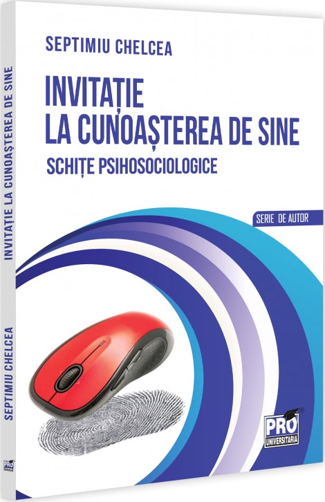Cartea Invitatie la cunoasterea de sine. Schite psihosociologice de Septimiu Chelcea