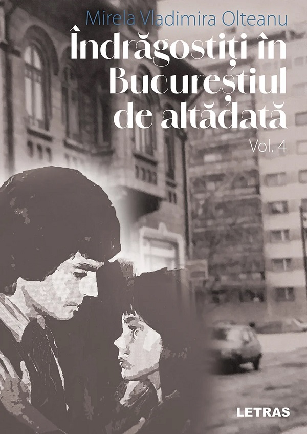 Cartea Indragostiti in Bucurestiul de altadata Vol.4 de Mirela Vladimira Olteanu