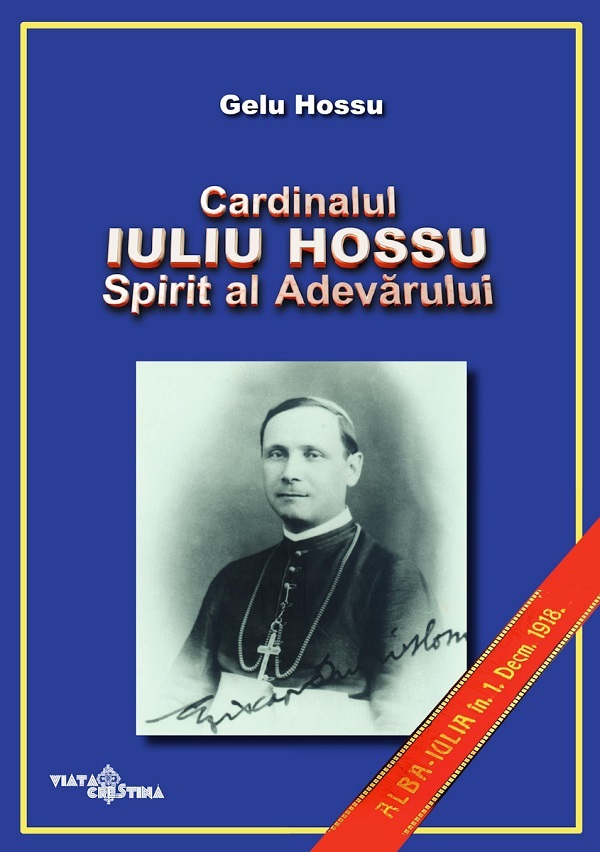 Cartea Cardinalul Iuliu Hossu. Spirit al adevarului de Gelu Hossu