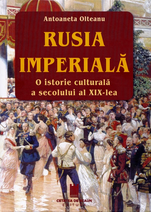 Cartea Rusia imperiala. O istorie culturala a secolului al XIX-lea de Antoaneta Olteanu