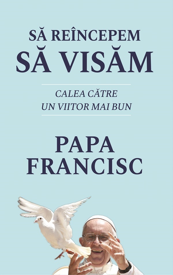 Cartea Sa reincepem sa visam de Papa Francisc