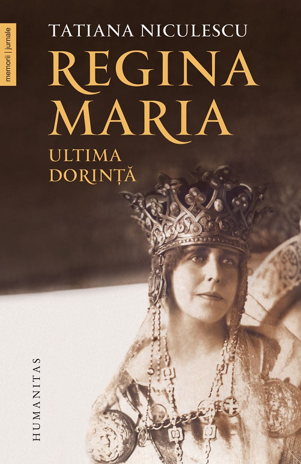 Cartea Regina Maria, ultima dorinta de Tatiana Niculescu