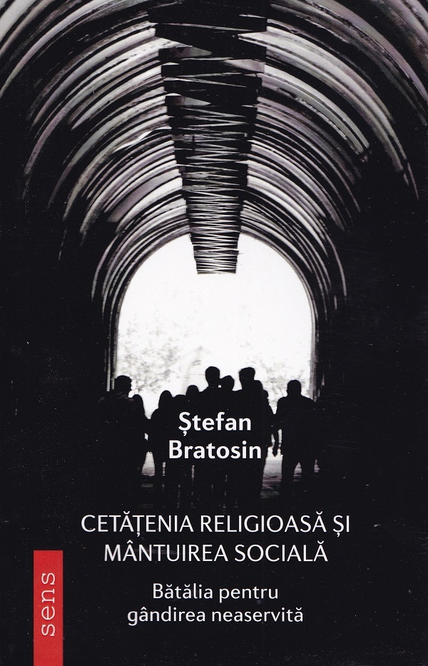 Cartea Cetatenia religioasa si mantuirea sociala. Batalia pentru gandirea neaservita de Cetatenia religioasa si mantuirea sociala. Batalia pentru gandirea neaservita