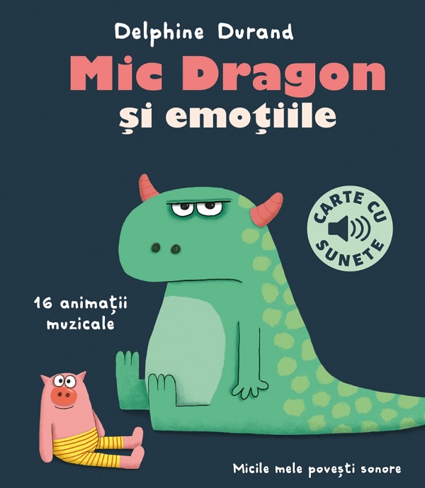 Cartea Carte cu sunete. Mic Dragon si emotiile de Delphine Durand
