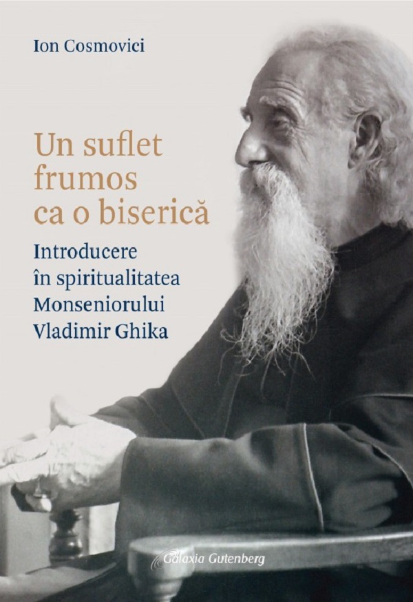 Cartea Un suflet frumos ca o biserica. Introducere in spiritualitatea Monseniorului Vladimir Ghika de Un suflet frumos ca o biserica. Introducere in spiritualitatea Monseniorului Vladimir Ghika