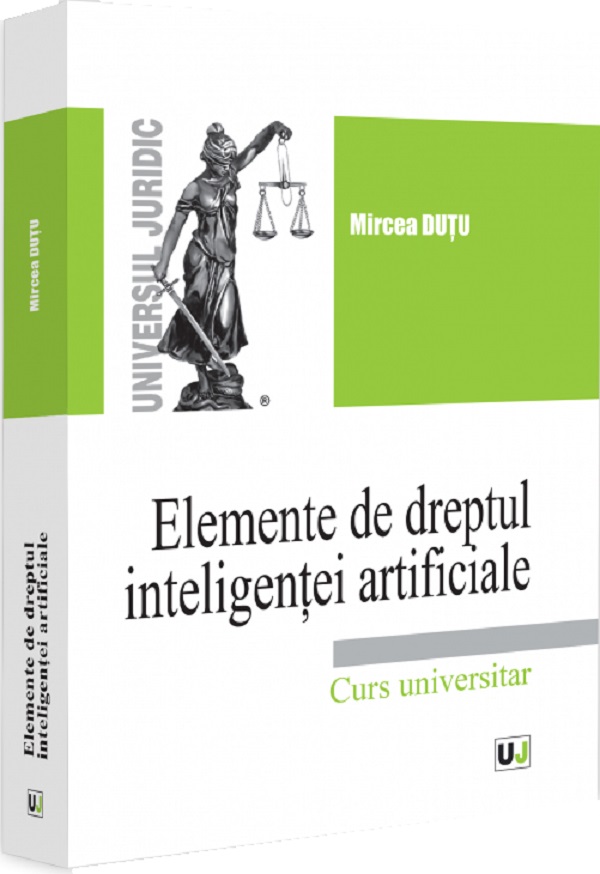 Cartea Elemente de dreptul inteligentei artificiale. Curs universitar de Mircea Dutu