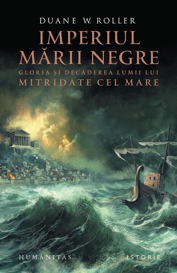 Cartea Imperiul Marii Negre. Gloria si decaderea lumii lui Mitridate cel Mare de Duane W. Roller