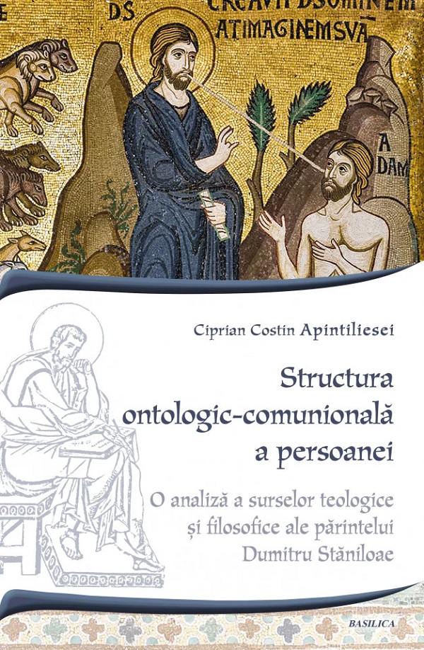 Cartea Structura ontologic-comunionala a persoanei de Ciprian Costin Apintiliesei