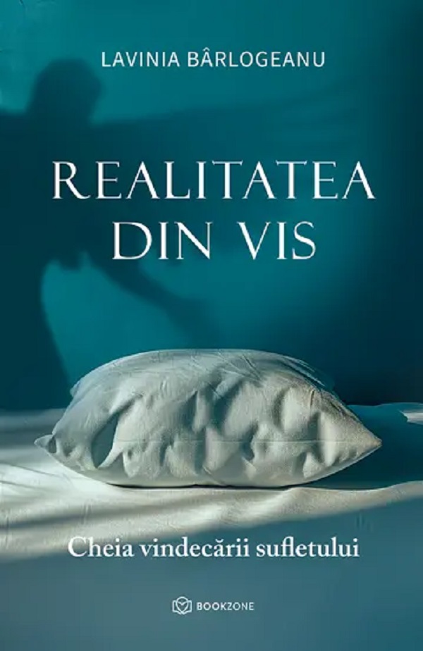 Cartea Realitatea din vis. Cheia vindecarii sufletului de Lavinia Barlogeanu