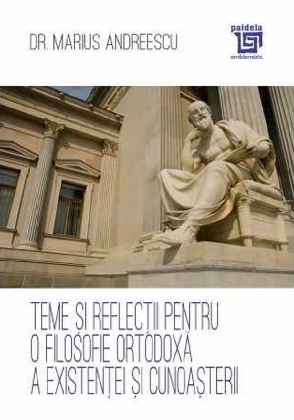Cartea Teme si reflectii pentru o filosofie ortodoxa a existentei si cunoasterii de Marius Andreescu