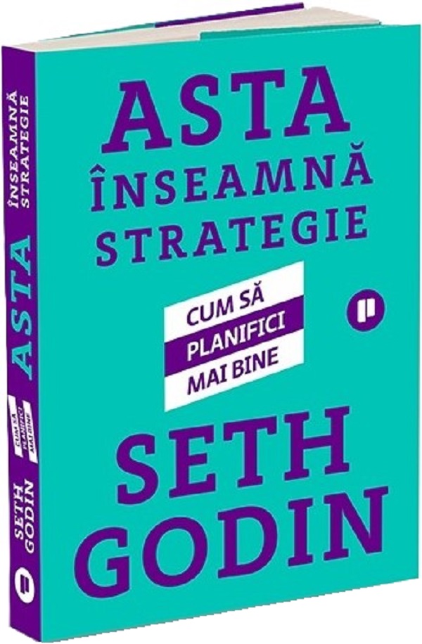 Cartea Asta inseamna strategie. Cum sa planifici mai bine de Seth Godin