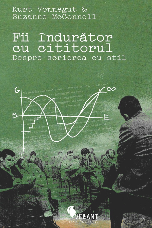 Cartea Fii indurator cu cititorul. Despre scrierea cu stil de Kurt Vonnegut