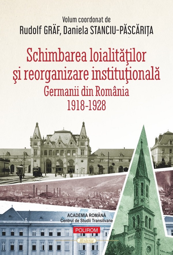Cartea Schimbarea loialitatilor si reorganizare institutionala. Germanii din Romania (1918-1928) de Schimbarea loialitatilor si reorganizare institutionala. Germanii din Romania (1918-1928)