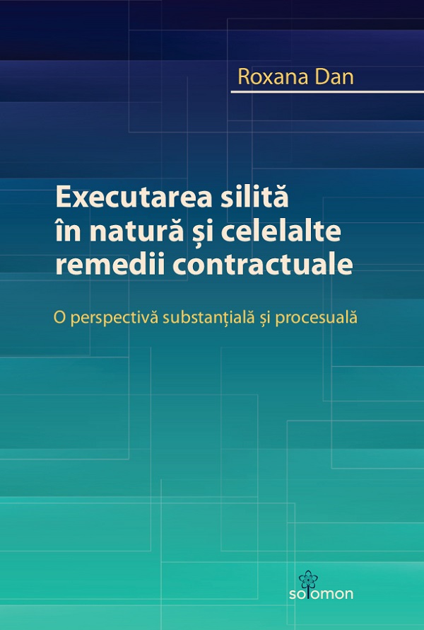 Cartea Executarea silita in natura si celelalte remedii contractuale de Roxana Dan