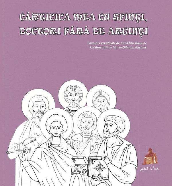 Cartea Carticica mea cu sfinti, doctori fara de arginti de Ani-Eliza Busuioc