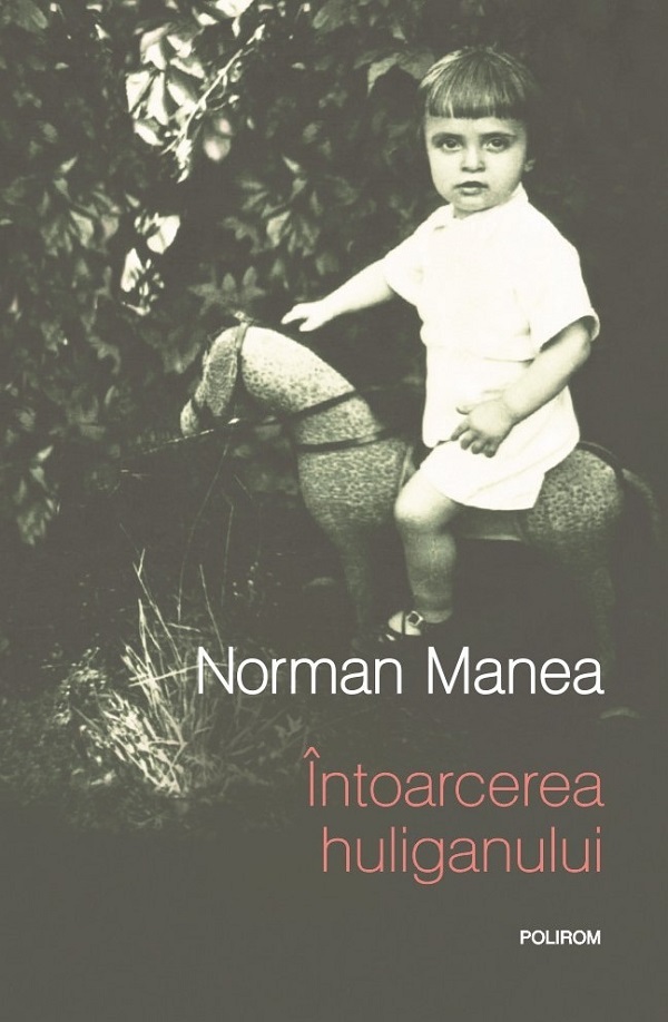 Cartea Intoarcerea huliganului de Norman Manea