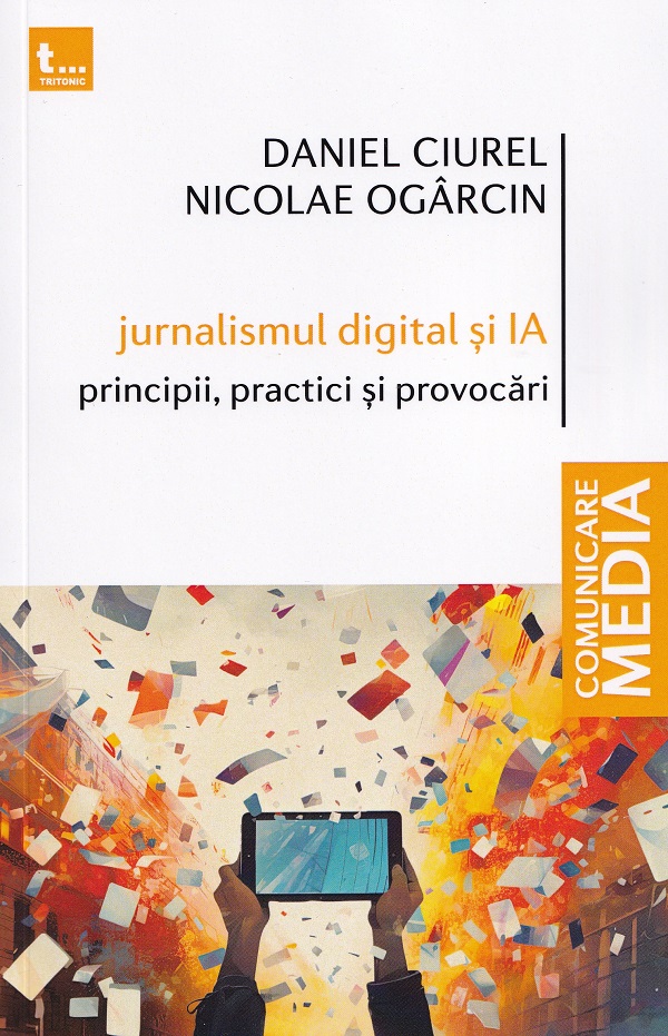 Cartea Jurnalismul digital si IA. Principii, practici si provocari de Jurnalismul digital si IA. Principii, practici si provocari