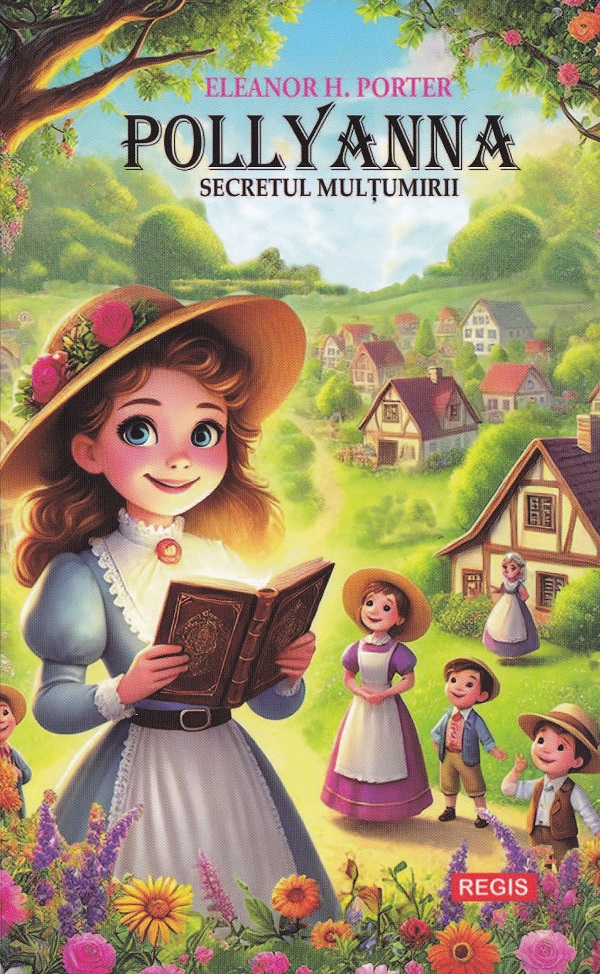 Cartea Pollyanna. Secretul multumirii de Pollyanna. Secretul multumirii