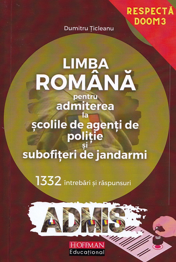 Cartea Limba romana. 1332 intrebari si raspunsuri. Admitere Scoli de agenti de politie si subofiteri de jandarmi de Dumitru Ticleanu