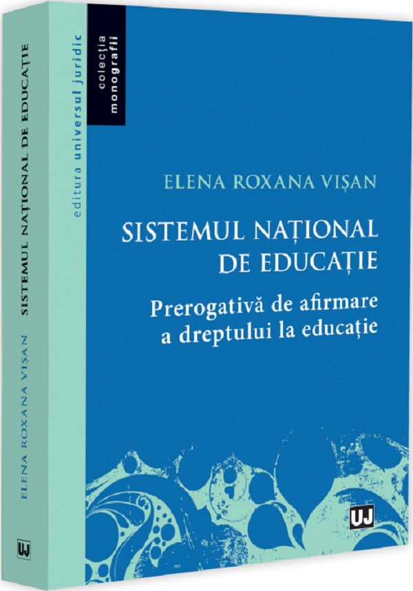 Cartea Sistemul national de educatie. Prerogativa de afirmare a dreptului la educatie de Elena Visan