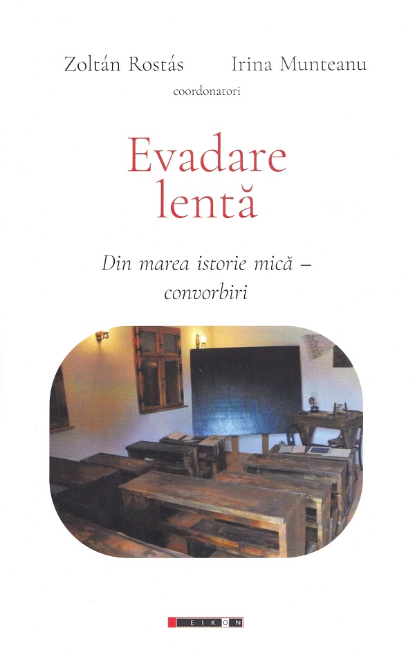 Cartea Evadare lenta: din marea istorie mica. Convorbiri de Zoltan Rostas