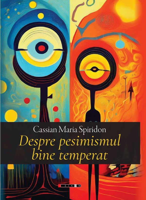 Cartea Despre pesimismul bine temperat de Cassian Maria Spiridon