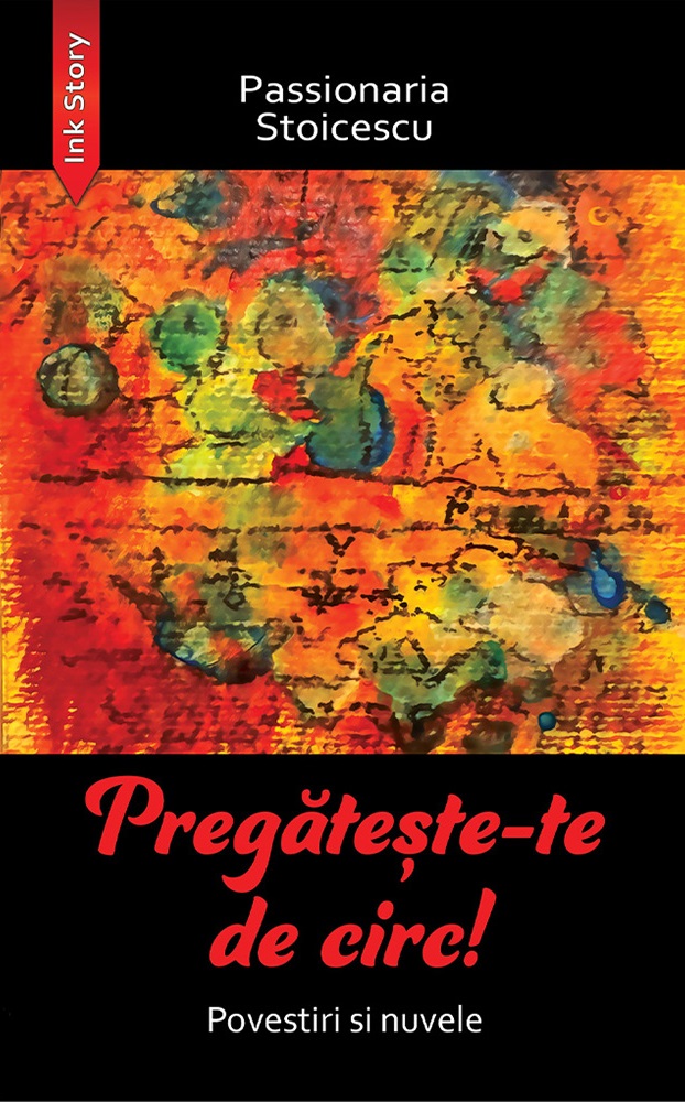Cartea Pregateste-te de circ! Povestiri si nuvele de Passionaria Stoicescu