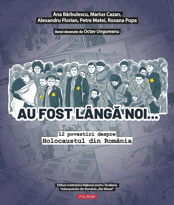 Cartea Au fost langa noi. 12 povestiri despre Holocaustul din Romania de Au fost langa noi. 12 povestiri despre Holocaustul din Romania