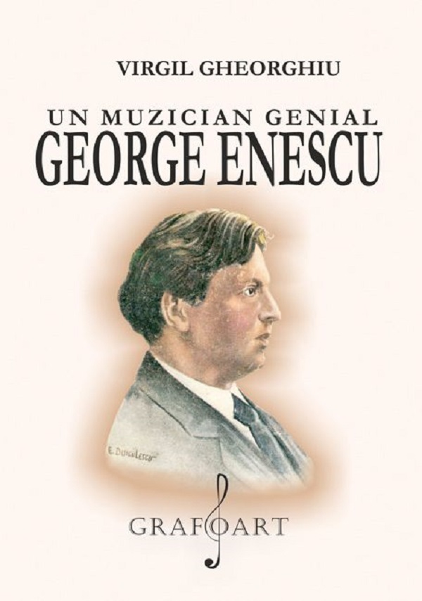 Cartea Un muzician genial: George Enescu de Virgil Gheorghiu