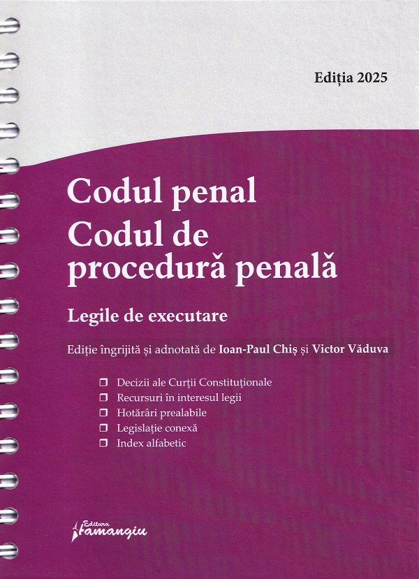 Cartea Codul penal. Codul de procedura penala. Legile de executare Act. 15 mai Ed. Spiralata de Ioan-Paul Chis