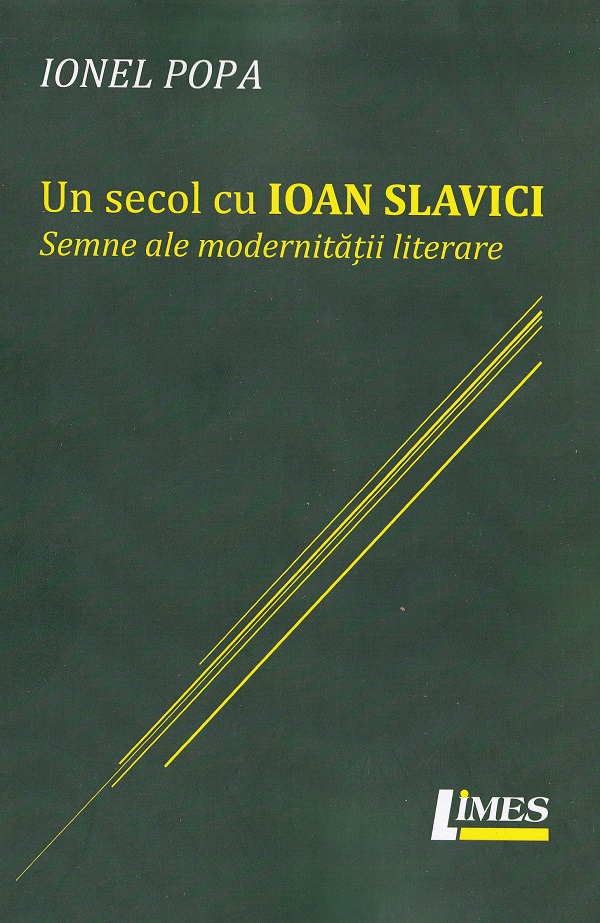 Cartea Un secol cu Ioan Slavici. Semne ale modernitatii literare de Ionel Pop