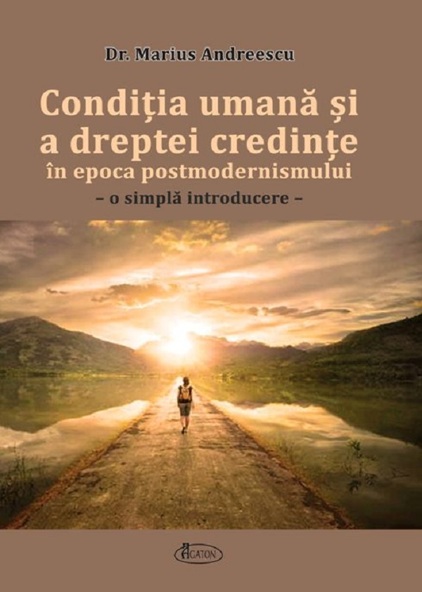 Cartea Conditia umana si a dreptei credinte in epoca postmodernismului de Marius Andreescu