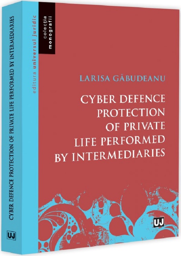 Cartea Cyber defence protection of private life performed by intermediaries de Larisa Gabudeanu