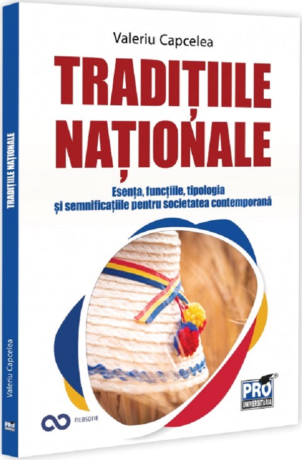 Cartea Traditiile nationale: Esenta, functiile, tipologia si semnificatiile pentru societatea contemporana de Traditiile nationale: Esenta, functiile, tipologia si semnificatiile pentru societatea contemporana