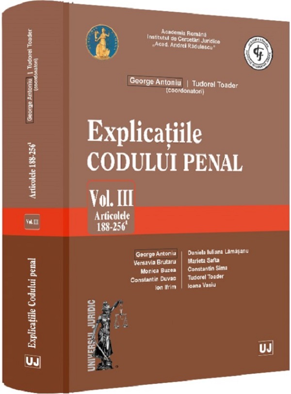 Cartea Explicatiile codului penal Vol.3: Articolele 188-256 ind. 1 de Explicatiile codului penal Vol.3: Articolele 188-256 ind. 1