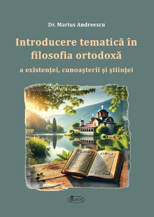 Cartea Introducere tematica in filosofia ortodoxa a existentei, cunosterii si stiintei de Marius Andreescu