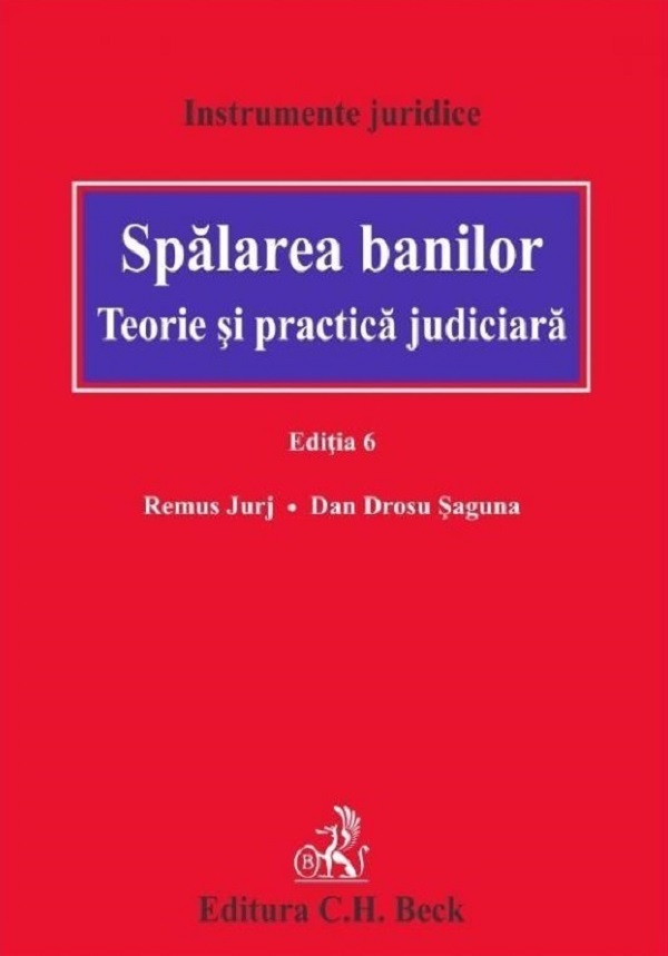 Cartea Spalarea banilor. Teorie si practica judiciara Ed.6 de Spalarea banilor. Teorie si practica judiciara Ed.6
