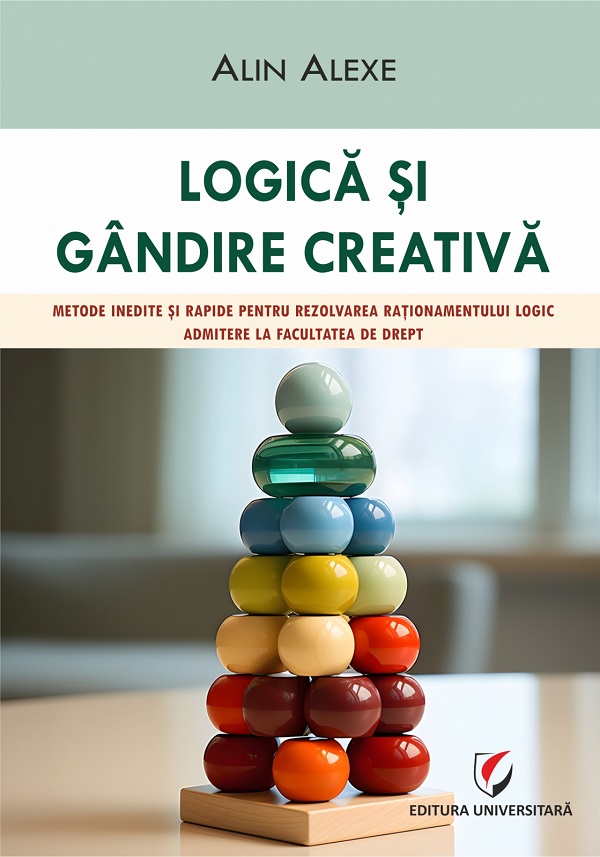 Cartea Logica si gandire creativa. Metode inedite si rapide. Admitere la Facultatea de Drept de Alin Alexe