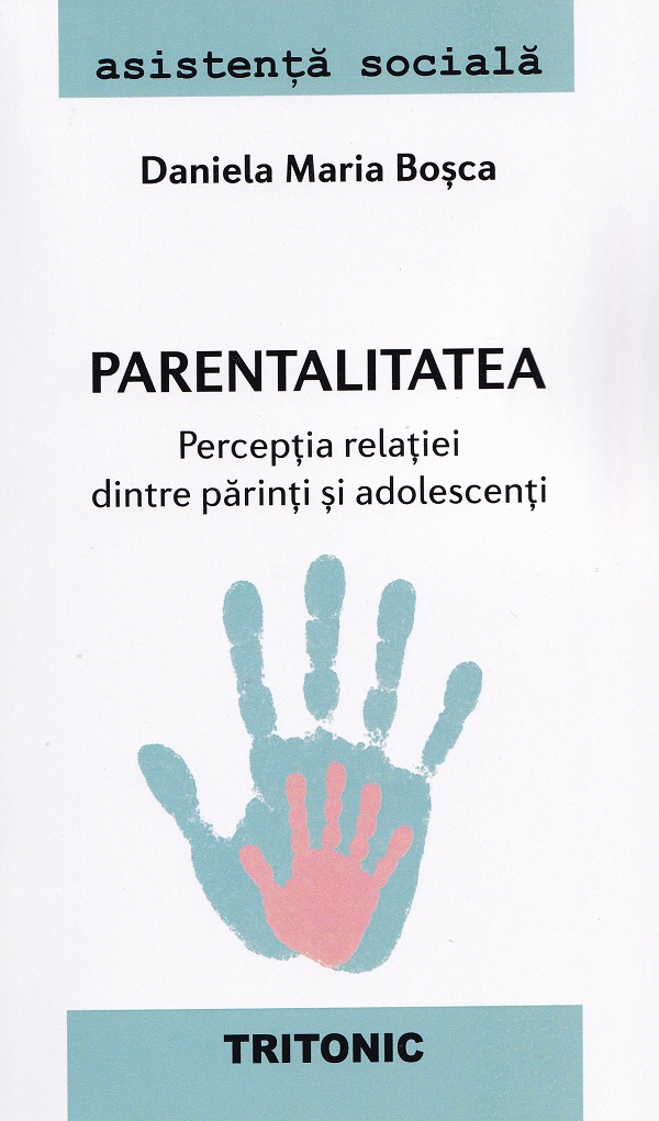 Cartea Parentalitatea. Perceptia relatiei dintre parinti si adolescenti de Daniela Maria Bosca