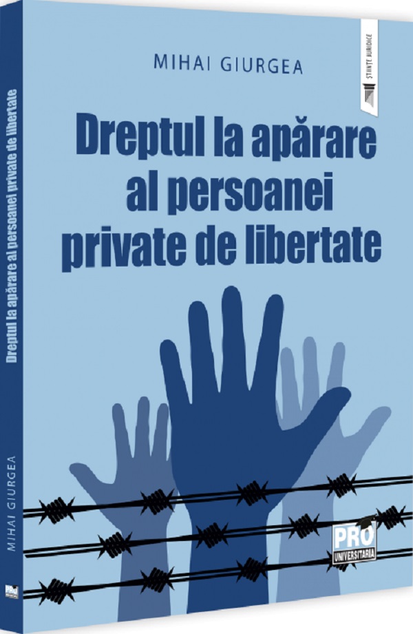 Cartea Dreptul la aparare al persoanei private de libertate de Mihai Giurea