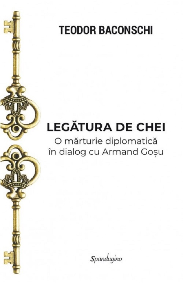 Cartea Legatura de chei. O marturie diplomatica in dialog cu Armand Gosu de Teodor Baconschi