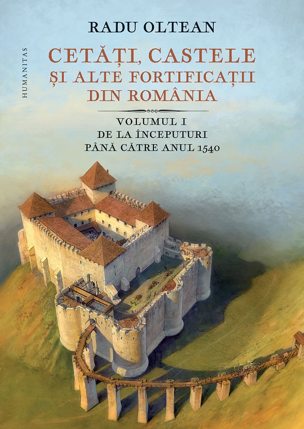 Cartea Cetati, castele si alte fortificatii din Romania Vol.1 de Radu Oltean